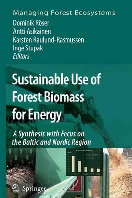Sustainable Use of Forest Biomass for Energy: A Synthesis with Focus on the Baltic and Nordic Region by Dominik Roser 9789048172672