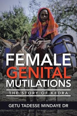 Female Genital Mutilations: The Story of Kedra by Getu Tadesse Mindaye 9781664112056