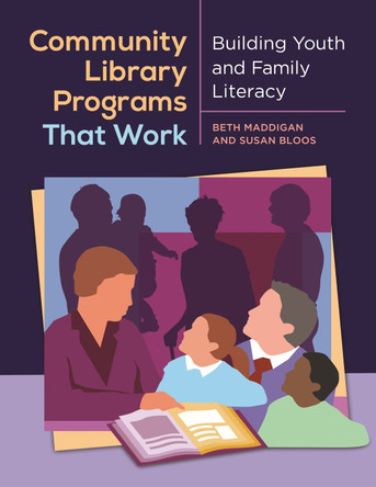 Community Library Programs That Work: Building Youth and Family Literacy by Beth Christina Maddigan 9781610692632