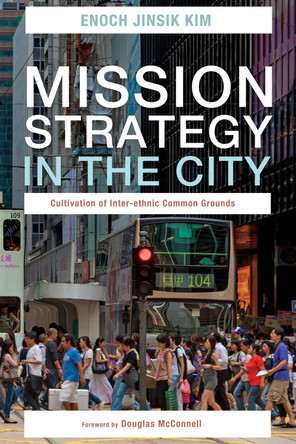 Mission Strategy in the City by Enoch Jinsik Kim 9781498237338
