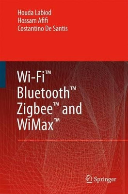 Wi-Fi (TM), Bluetooth (TM), Zigbee (TM) and WiMax (TM) by Houda Labiod 9789048173594