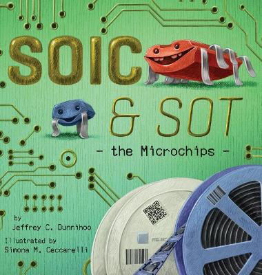 SOIC and SOT: the Microchips by Jeffrey C Dunnihoo 9781732283626