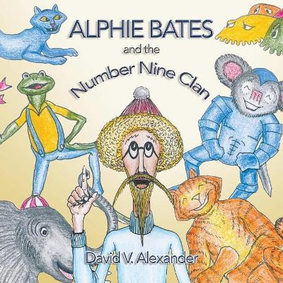 Alphie Bates and the Number Nine Clan by Alexander V David 9781460009062