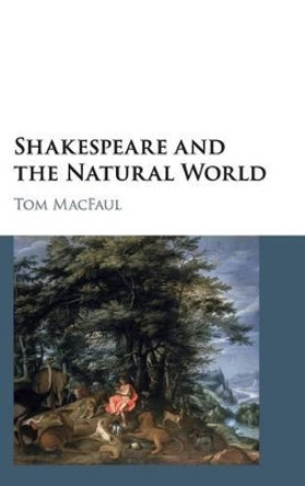 Shakespeare and the Natural World by Tom MacFaul 9781107117938