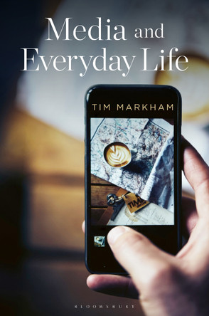 Media and Everyday Life by Tim Markham 9781350348516