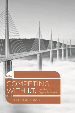 Competing with IT: Leading a Digital Business by Colin Ashurst 9781137269973