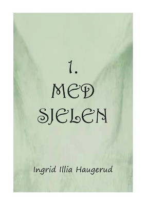 1. med sjelen by Ingrid Illia Haugerud 9788284511597
