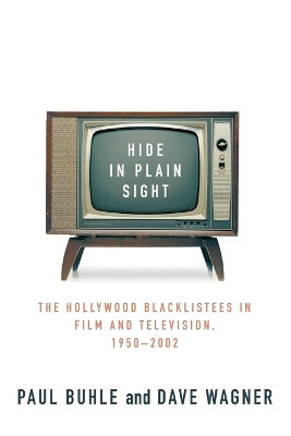 Hide in Plain Sight: The Hollywood Blacklistees in Film and Television, 1950-2002 by Paul Buhle 9781403966841