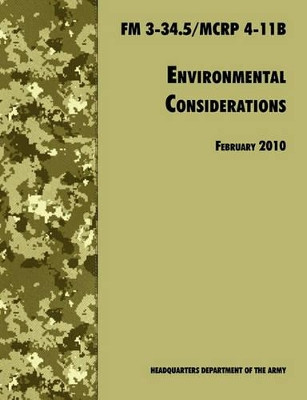 Environmental Considerations: The Official U.S. Army / U.S. Marine Corps Field Manual FM 3-34.5/MCRP 4-11B by U.S. Department of the Army 9781780391564