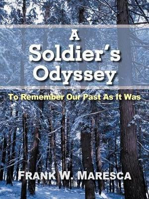 A Soldier's Odyssey: To Remember Our Past as It Was by Frank W Maresca 9781466917057