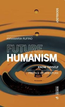 Future Humanism: Know Thyself by Anna Maria Rufino