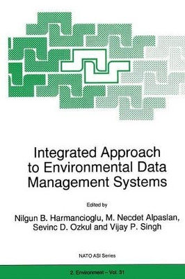 Integrated Approach to Environmental Data Management Systems by Nilgun B. Harmanciogammalu 9789401063678