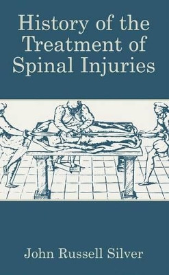 History of the Treatment of Spinal Injuries by John Russell Silver 9781461347507