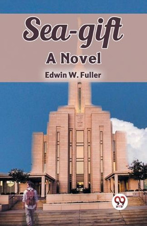 Sea-gift A Novel by Edwin W Fuller 9789367148860