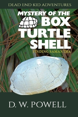 Mystery of the Box Turtle Shell: Finding Samantha by D W Powell 9781950075768
