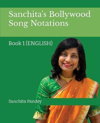 Sanchita's Bollywood Song Notation: Book 1 (English) by Sanchita Pandey 9781636404929