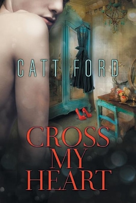 Cross My Heart by Catt Ford 9781635331011