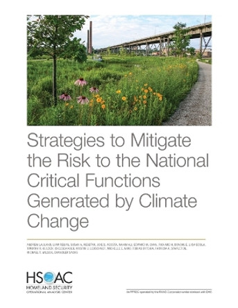 Strategies to Mitigate the Risk to the National Critical Functions Generated by Climate Change by Andrew Lauland 9781977410009