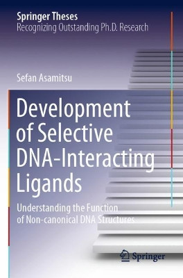 Development of Selective DNA-Interacting Ligands: Understanding the Function of Non-canonical DNA Structures by Sefan Asamitsu 9789811577185