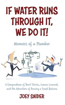 If Water Runs Through It, We Do it!: Adventures of a Service Plumber from Apprentice to Seven-Figure Business Owner by Joey Snider 9798218363659