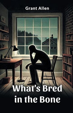 What's Bred in the Bone by Grant Allen 9789369070336