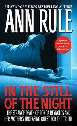 In the Still of the Night: The Strange Death of Ronda Reynolds and Her Mother's Unceasing Quest for the Truth by Ann Rule 9781416544616