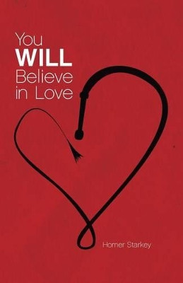 You Will Believe in Love by Homer Starkey 9781593308247