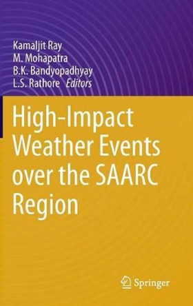 High-Impact Weather Events over the SAARC Region by Kamaljit Ray 9783319102160