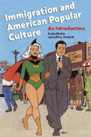 Immigration and American Popular Culture: An Introduction by Rachel Lee Rubin