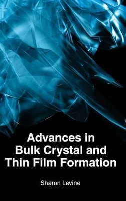Advances in Bulk Crystal and Thin Film Formation by Sharon Levine 9781632380296