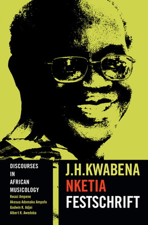 Discourses in African Musicology: J.H. Kwabena Nketia Festschrift by Kwasi Ampene 9781607853473