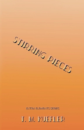 Stirring Pieces by T M Kuefler 9798215624708