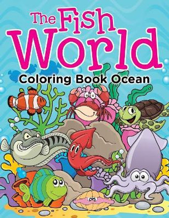 The Fish World: Coloring Book Ocean by Jupiter Kids 9781682604601