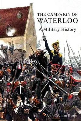 The Campaign of Waterloo by John Codman Ropes 9781783312214