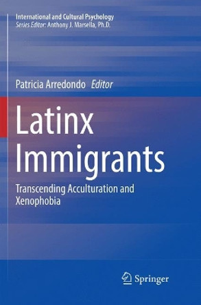Latinx Immigrants: Transcending Acculturation and Xenophobia by Patricia Arredondo 9783030070908