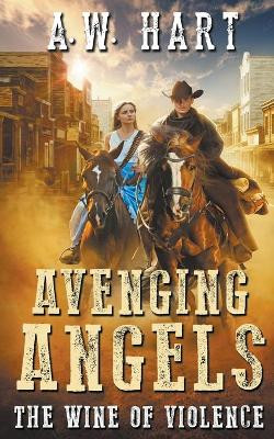 Avenging Angels: The Wine of Violence by A W Hart 9781647340155