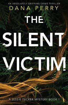 The Silent Victim: An absolutely gripping crime thriller by Dana Perry 9781838880941