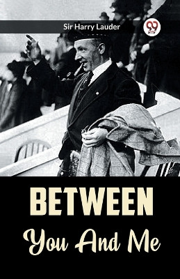 Between You And Me by Sir Harry Lauder 9789361158476