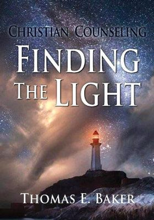 Christian Counseling, Finding the Light by Thomas E Baker 9781614937333