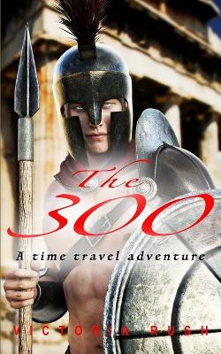 The 300: An Erotic Historical Romance by Victoria Rush 9781990118999