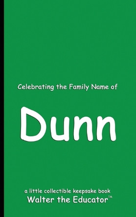 Celebrating the Family Name of Dunn by Walter the Educator 9798330500086