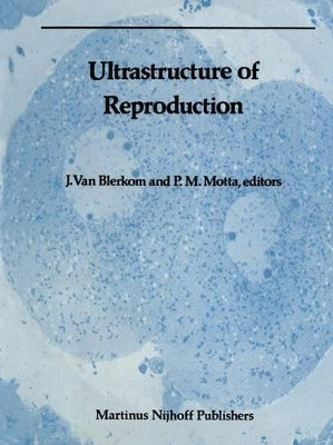 Ultrastructure of Reproduction: Gametogenesis, Fertilization, and Embryogenesis by Jonathan Van Blerkom 9781461338697
