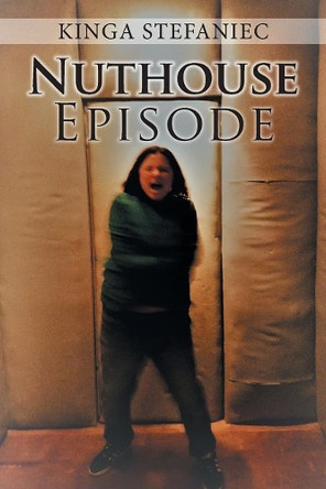 Nuthouse Episode by Kinga Stefaniec 9781543490701