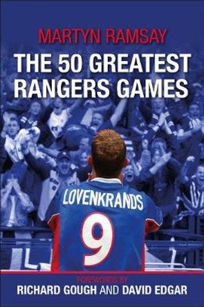 The 50 Greatest Rangers Games by Martyn Ramsay