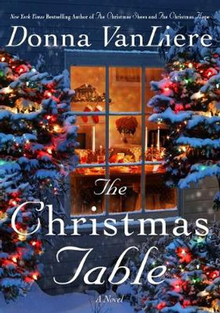 The Christmas Table: A Novel by Donna Vanliere