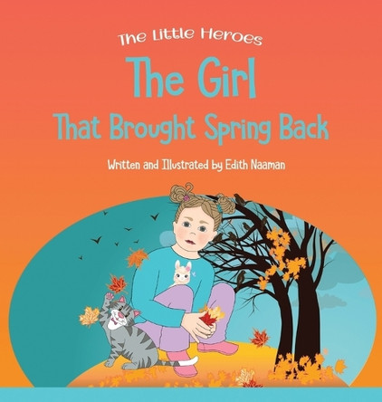 The Girl That Brought Spring Back: A Story About Empathy, Determination, and Perseverance by Edith Naaman 9789657830284