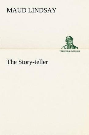The Story-Teller by Maud Lindsay 9783849166144