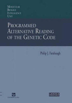 Programmed Alternative Reading of the Genetic Code: Molecular Biology Intelligence Unit by Philip J. Farabaugh 9781461377481