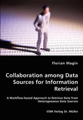 Collaboration Among Data Sources for Information Retrieval by Florian Magin 9783836454698
