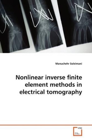 Nonlinear Inverse Finite Element Methods in Electrical Tomography by Manuchehr Soleimani 9783639142877